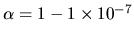 $\alpha=1-1\times 10^{-7}$