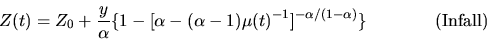 \begin{displaymath}
Z(t)=Z_0+\frac{y}{\alpha}\{1-[\alpha-(\alpha-1)\mu(t)^{-1}]^{-\alpha/(1-\alpha)}\}{\hskip 1.5cm}{\rm (Infall)}
\end{displaymath}